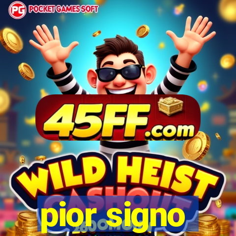 pior signo